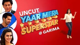 'Dilwale' | EXCLUSIVELY On YAAR MERA SUPERSTAR With Garima | Episode 1