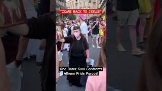 ONE BRAVE SOUL CONFRONTS ATHENS PRIDE PARADERS! RETURN TO JESUS #jesus