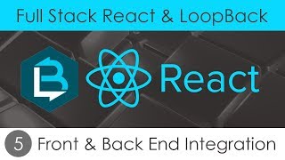 Full Stack React & LoopBack [5] - Front & Back End Integration