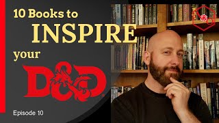 Ep. 10: 10 Books to Inspire Your D&D