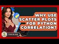 Why Use Scatter Plots For Python Correlation? - Python Code School