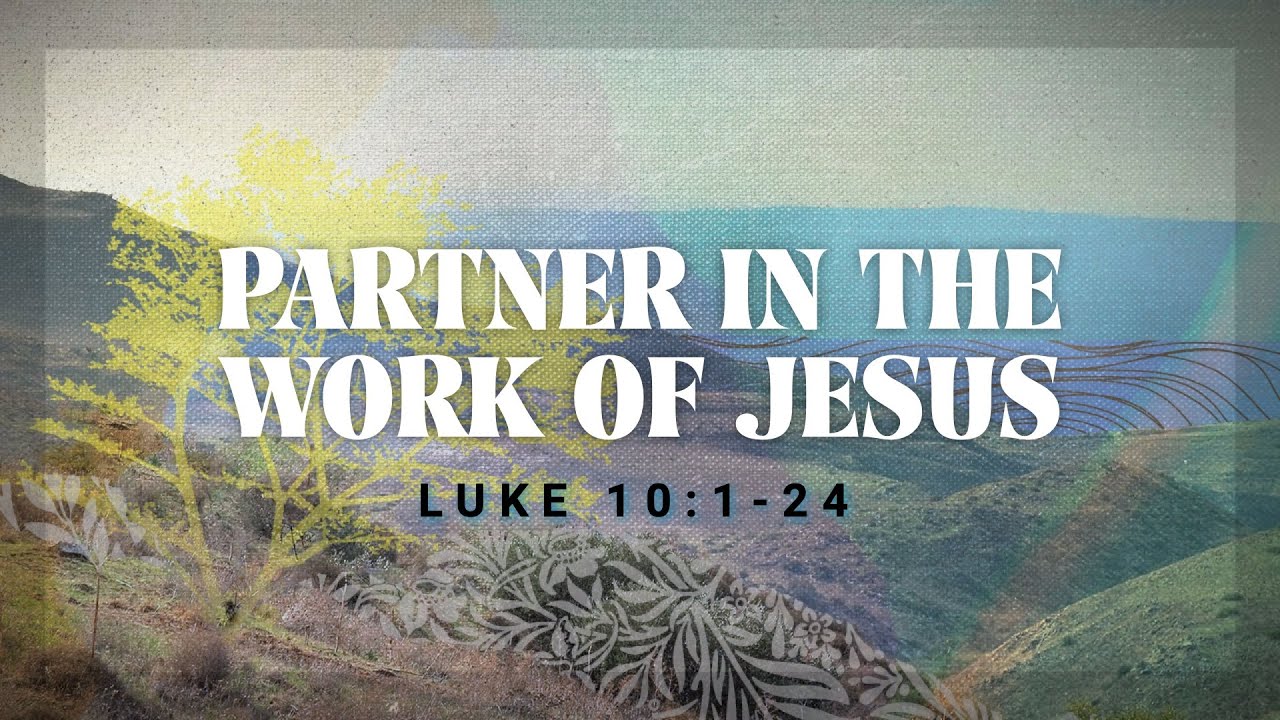 Partner In The Work Of Jesus Luke 10 1 24 Youtube
