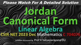 CSIR NET 2023 Dec: Jordan Canonical Form: L A: C 704076: Soln Discussed by Prof K Satyanarayana OU