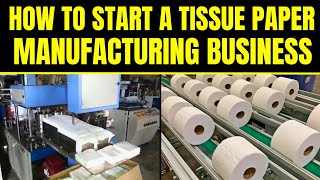 How to Start a Successful Tissue Paper Manufacturing Business || Paper Napkin Business