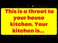 This is a threat to your house kitchen. Your kitchen is... God