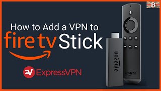 How to Install a VPN on Amazon Fire TV Stick to Watch Netflix