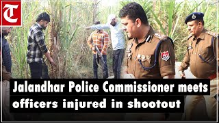 Jalandhar Police Commissioner Swapan Sharma visits hospital to meet officers injured in shootout