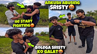 Ankush Ne Sristy K0 Abuse Kiya😡 | Mujee Gussaa Aagyaa 😡|