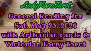 General Reading for Sat. May 23, 2026 with the Victorian Faery Tarot & Arthurian playing cards