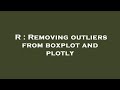 R : Removing outliers from boxplot and plotly