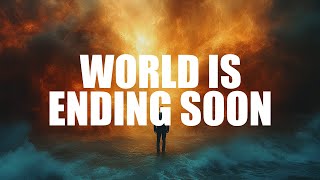 THE WORLD IS ENDING SOON (SERIOUS VIDEO)