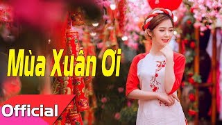 Mùa Xuân Ơi - St. Nguyễn Ngọc Thiện | Nhạc Xuân Sôi Động Chào Đón Năm Mới 2018 [Lyrics MV]