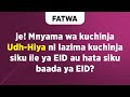 FATWA | Je Mnyama wa kuchinja Udh-Hiya ni lazima kuchinja siku ile ya Eid au hata siku baada ya Eid?