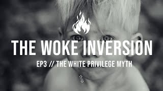 The Woke Inversion // Ep3 - The White Privilege Myth