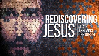 Rediscovering Jesus Part 14 - The True Nature of Faith