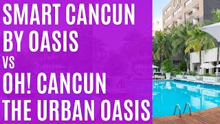 Smart Cancun by Oasis \u0026 OH! Cancún The Urban Oasis - two great hotels in downtown Cancun