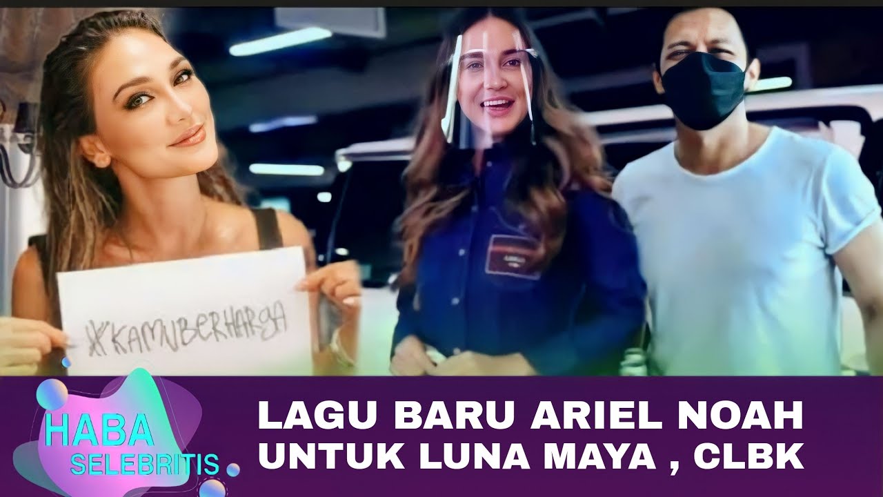 🔴 Hari Ini.. Ariel Noah Cipta Lagu Baru Spesial Buat Luna Maya , CLBK ...