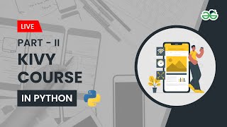 Kivy Course Part-2 in Python | Gaurav kumar Jain | GeeksforGeeks School