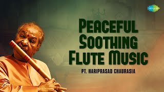 Pandit Hariprasad Chaurasia | Peaceful Soothing Flute Music | Indian Classical Instrumental Music