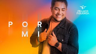 Franco Figueroa -  Por Mi (Video Oficial)