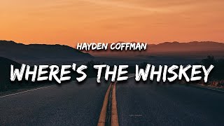 Hayden Coffman - Where's The Whiskey (Lyrics)