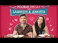 Foodie Friday With Ankitta Sharma And Samridh Bawa | Episode 3 | Exclusive
