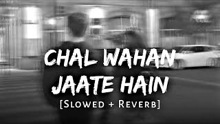 Chal Wahan Jaate Hain (Slowed+Reverb) - Arijit Singh | Music lovers | Textaudio