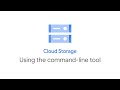 How to use Cloud Storage with the command-line tool