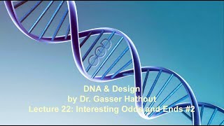 Lecture 22: Interesting Odds and Ends #2 - DNA and Design by Dr Gasser Hathout