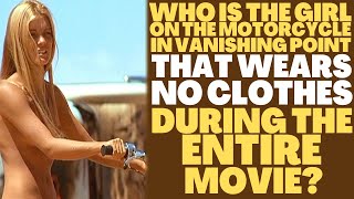 Who is the ALLURING motorcycle girl in "VANISHING POINT" that wears NO CLOTHES the entire movie?