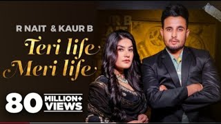 Teri Life Meri Life (Official Video) | R Nait Ft Kaur B | Desi Crew | Latest Punjabi Songs 2024