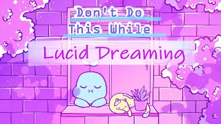 10 Things You Should NEVER Do While Lucid Dreaming