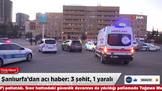 Şanlıurfa’dan acı haber: 3 şehit, 1 yaralı