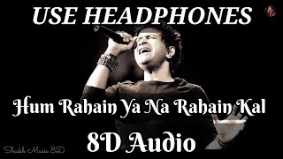 Hum Rahain Ya Na Rahain Kal 8D Audio Song | Use Headphones 🎧 | Shaikh Music 8D