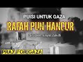 Puisi Untuk Gaza Terbaru _RAFAH PUN HANCUR_ Karya Elliyas Zulkifli @kampunglangit