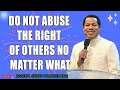 DO NOT ABUSE THE RIGHT OF OTHERS NO MATTER WHAT BY PASTOR CHRIS OYAKHILOME