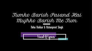 Barish Me Tum Vocal & Lyrics || Neha Kakkar & Rohanpreet Singh || Vocal K. Studio