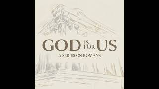 Rhetorical Questions (Romans 8) - God Is For Us (Week 10)