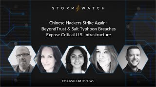 Storm Watch | Chinese Hackers Strike Again: BeyondTrust \u0026 Salt Typhoon Expose U.S. Infrastructure