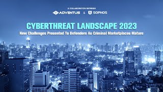 Adventus \u0026 Sophos Webinar – CyberThreat Landscape 2023