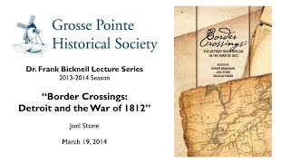 "Border Crossings: Detroit & the War of 1812" by Joel Stone (Bicknell Lecture Series: 2013-2014)