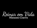 REINAR EM VIDA // MANASSES GUERRA (Letra/Voz)