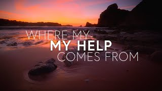 Equippers Worship - Where My Help Comes From (Lyrics)