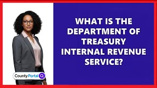 What Is The Department Of Treasury Internal Revenue Service?