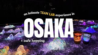 Intimate teamLab experience and cafe hopping in OSAKA 大阪