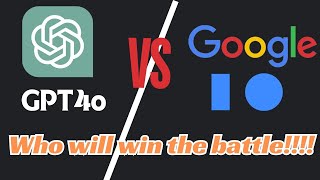 GPT4o vs Google I/O: The Battle for the Future!