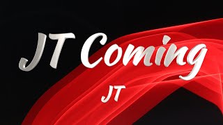 JT - JT Coming (Lyrics)