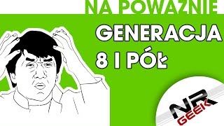 O grach na poważnie #21 - Generacja 8 i jedna druga