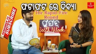 ଫଟାଫଟ ରେ ଦିବ୍ୟା|The Rapid-fire Round-6|fursat with niladri|new odia talk show| Nishvadisah Creations