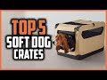 Top 5 Best Soft Dog Crates in 2024